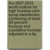 The 2007-2012 World Outlook for High Fructose Corn Syrup Sweeteners Containing at Least 50-Percent Fructose and Crystalline Fructose Adjusted to a Liq door Inc. Icon Group International