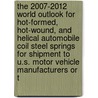 The 2007-2012 World Outlook for Hot-Formed, Hot-Wound, and Helical Automobile Coil Steel Springs for Shipment to U.S. Motor Vehicle Manufacturers or T door Inc. Icon Group International