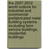 The 2007-2012 World Outlook for Industrial and Commercial Prefabricated Metal Building Systems Excluding Farm Service Buildings, Residential Buildings door Inc. Icon Group International