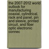 The 2007-2012 World Outlook for Manufacturing Coaxial, Cylindrical, Rack and Panel, Pin and Sleeve, Printed Circuit, and Fiber Optic Electronic Connec door Inc. Icon Group International