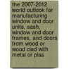 The 2007-2012 World Outlook for Manufacturing Window and Door Units, Sash, Window and Door Frames, and Doors from Wood or Wood Clad with Metal or Plas door Inc. Icon Group International
