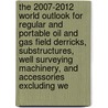 The 2007-2012 World Outlook for Regular and Portable Oil and Gas Field Derricks, Substructures, Well Surveying Machinery, and Accessories Excluding We door Inc. Icon Group International