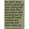 The 2007-2012 World Outlook for Rock Mining Drill Bits Other Than Percussion with Working Part of Sintered Metal Carbide and Cermets and Base Metal Pa by Inc. Icon Group International