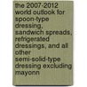 The 2007-2012 World Outlook for Spoon-Type Dressing, Sandwich Spreads, Refrigerated Dressings, and All Other Semi-Solid-Type Dressing Excluding Mayonn door Inc. Icon Group International