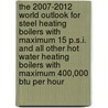 The 2007-2012 World Outlook For Steel Heating Boilers With Maximum 15 P.s.i. And All Other Hot Water Heating Boilers With Maximum 400,000 Btu Per Hour by Inc. Icon Group International