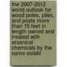 The 2007-2012 World Outlook for Wood Poles, Piles, and Posts More Than 15 Feet in Length Owned and Treated with Arsenical Chemicals by the Same Establ door Inc. Icon Group International