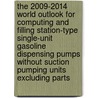 The 2009-2014 World Outlook for Computing and Filling Station-Type Single-Unit Gasoline Dispensing Pumps without Suction Pumping Units Excluding Parts door Inc. Icon Group International