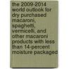 The 2009-2014 World Outlook for Dry Purchased Macaroni, Spaghetti, Vermicelli, and Other Macaroni Products with Less Than 14-Percent Moisture Packaged by Inc. Icon Group International