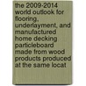 The 2009-2014 World Outlook for Flooring, Underlayment, and Manufactured Home Decking Particleboard Made from Wood Products Produced at the Same Locat door Inc. Icon Group International