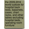 The 2009-2014 World Outlook for Hospital Back Rests, Bassinets, Cases, Chart Racks, and Other Tables Excluding Hospital Beds, Operating Room Furniture by Inc. Icon Group International