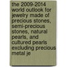 The 2009-2014 World Outlook for Jewelry Made of Precious Stones, Semi-Precious Stones, Natural Pearls, and Cultured Pearls Excluding Precious Metal Je by Inc. Icon Group International