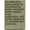 The 2009-2014 World Outlook for Manufacturing Power Converters, Power Supplies, Surge Suppressors, and Similar Equipment for Industrial-Type and Consu door Inc. Icon Group International