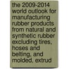 The 2009-2014 World Outlook for Manufacturing Rubber Products from Natural and Synthetic Rubber Excluding Tires, Hoses and Belting, and Molded, Extrud door Inc. Icon Group International