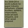 The 2009-2014 World Outlook for Paper Industry Debarkers, Chipper, Knotters, Splitters, Chipscreens, Water-Jet Bark Strippers, and Other Wood Preparat door Inc. Icon Group International