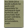 The 2009-2014 World Outlook for Parts Sold Separately for Aerospace-Type Hydraulic and Pneumatic Fluid Power Cylinders, Actuators, Accumulators, Cushi door Inc. Icon Group International