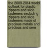 The 2009-2014 World Outlook for Plastic Zippers and Slide Fasteners Excluding Zippers and Slide Fasteners Made of Precious Metals and Precious and Sem door Inc. Icon Group International