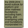 The 2009-2014 World Outlook for Platform and Other Mattress Foundations Excluding Foam, Spring, and Innerspring Units and Foundations Incorporated int by Inc. Icon Group International