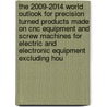The 2009-2014 World Outlook For Precision Turned Products Made On Cnc Equipment And Screw Machines For Electric And Electronic Equipment Excluding Hou door Inc. Icon Group International
