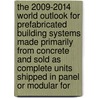 The 2009-2014 World Outlook for Prefabricated Building Systems Made Primarily from Concrete and Sold As Complete Units Shipped in Panel or Modular For door Inc. Icon Group International