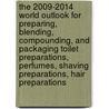 The 2009-2014 World Outlook for Preparing, Blending, Compounding, and Packaging Toilet Preparations, Perfumes, Shaving Preparations, Hair Preparations door Inc. Icon Group International