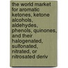 The World Market for Aromatic Ketones, Ketone Alcohols, Aldehydes, Phenols, Quinones, and Their Halogenated, Sulfonated, Nitrated, or Nitrosated Deriv door Inc. Icon Group International