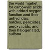 The World Market for Carboxylic Acids with Added Oxygen Function and Their Anhydrides, Halides, Peroxides, Peroxyacids, and Their Halogenated, Sulfona door Inc. Icon Group International