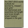 The 2007-2012 World Outlook for Women''s, Misses'', and Girls'' Full-Fashioned and Seamless Full-Length and Knee-Length Sheer Hosiery Shipped in the Grei door Inc. Icon Group International