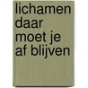 Lichamen daar moet je af blijven door T. Vermeulen