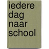 Iedere dag naar school by A.C. De Bruin