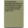 Loonsystemen, Arbeidsorganisatie en Arbeidsverhoudingen in de Belgische Glas- en Textielnijverheid, 1886-1914 door Widukind de Ridder