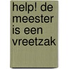 Help! De meester is een vreetzak door Selma Noort