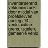 Inventariserend Veldonderzoek door middel van proefsleuven Aanleg A74 Venlo, Duitse Grens, Tegelen, Gemeente Venlo door G.M.H. Benerink