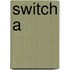 Switch A