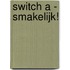 Switch A - Smakelijk!