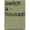 Switch A - Houvast by van den Keybus
