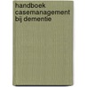 Handboek casemanagement bij dementie by P.J. Verkade