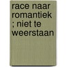 Race naar romantiek ; Niet te weerstaan door Rosemary Bailey
