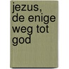 Jezus, de enige weg tot God by J. Piper