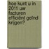 Hoe kunt u in 2011 uw facturen efficiënt geïnd krijgen?