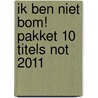 Ik ben niet bom! pakket 10 titels NOT 2011 by Unknown