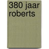 380 jaar Roberts by J. Borger