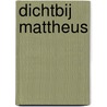 Dichtbij Mattheus by Unknown