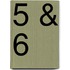 5 & 6