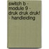 Switch B - module 9 - Druk druk druk! - handleiding