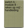 Switch B - module 8 - Reken op mij! - handleiding by Huyghe