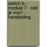 Switch B - module 7 - Stel je voor! - handleiding by Huyghe