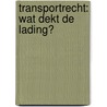 Transportrecht: wat dekt de lading? by Jura Falconis