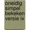 Oneidig simpel bekeken Versie IV door A.S. M. van Schip