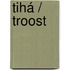 Tihá / Troost