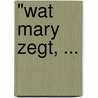 "Wat Mary Zegt, ... by M. Wenninger